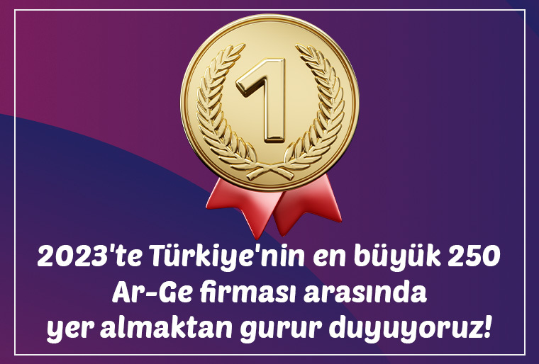 2023'te Türkiye'nin en büyük 250 Ar-Ge firması arasında yer almaktan gurur duyuyoruz!
